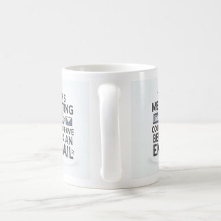 Mug Sa réunion aurait pu être un e-mail Drôle de Burea