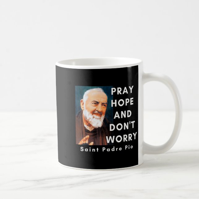 Mug Saint Padre O Pray Hope And Don't Worry Catholic C (Droite)