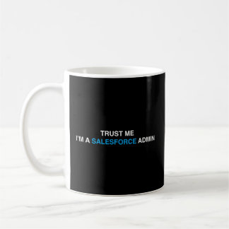 Mug Salesforce Admin Faites-moi confiance Je Suis Un S