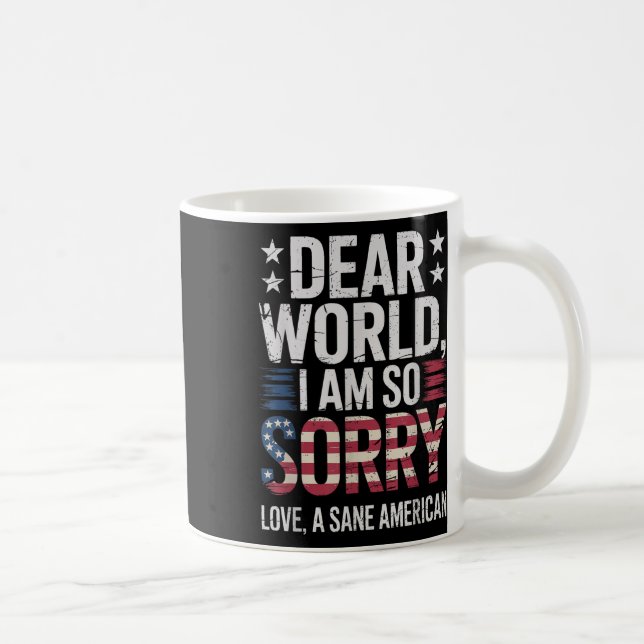 Mug Sane Americans Cher Monde Je Suis Désolé Sane Amer (Droite)