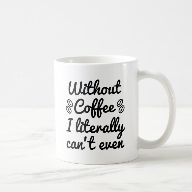 Mug Sans café, je ne peux pas littéralement même pas (Droite)