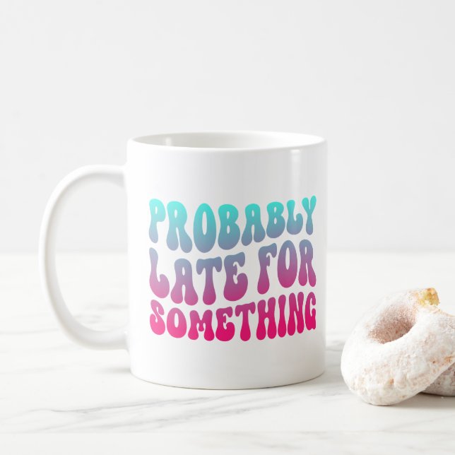 Mug Sans doute en retard pour quelque chose Ponctualit (Avec donut)