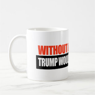Mug Sans les immigrants Trump n'aurait aucune femme -.