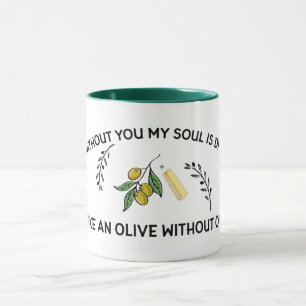 Mug Sans vous l'âme est sèche comme une olive sans hui