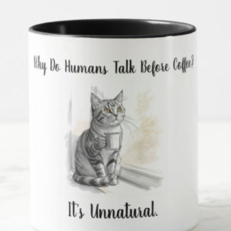 Mug Sarcastic Cat: Why Do Humans Talk Before Coffee