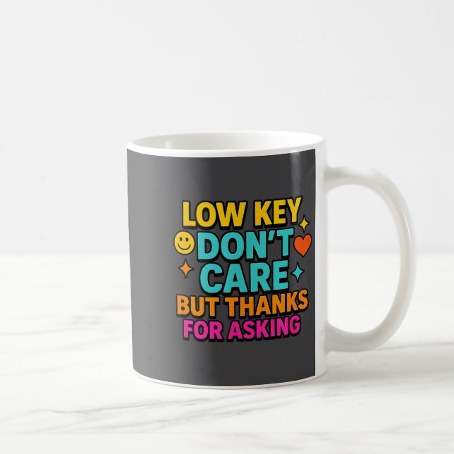 Mug Sarcastic Quote, Low Key Dont Care But Thanks For  (Droite)