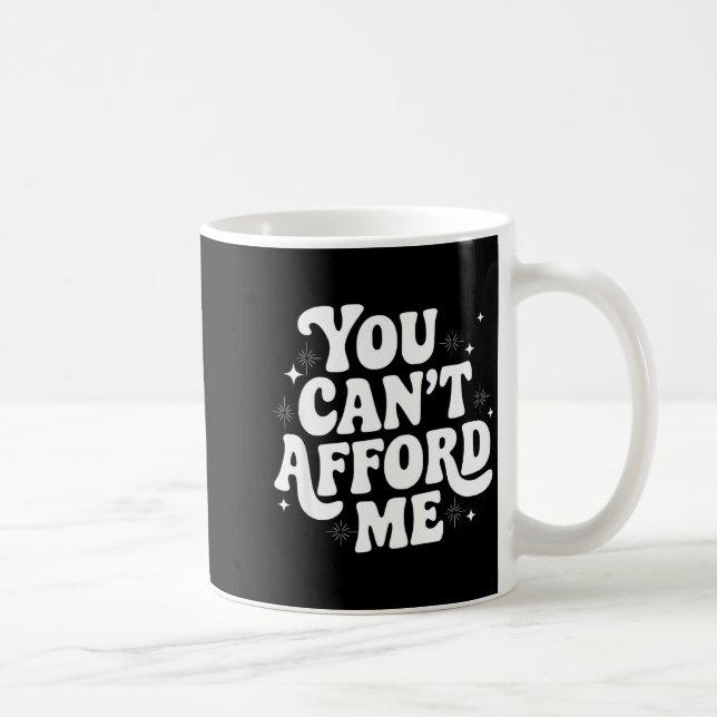 Mug Sarcastic Quote Saying Gift You Can't Afford Me Im (Droite)