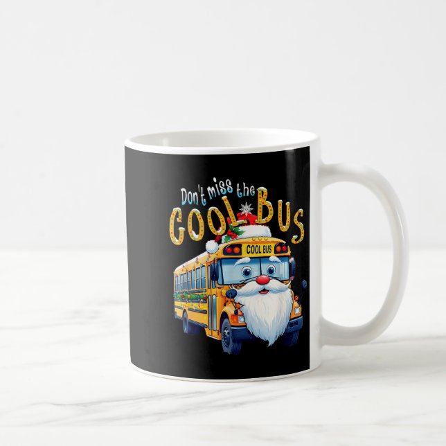 Mug School Bus Driver Christmas Dont Miss The Cool Bus (Droite)