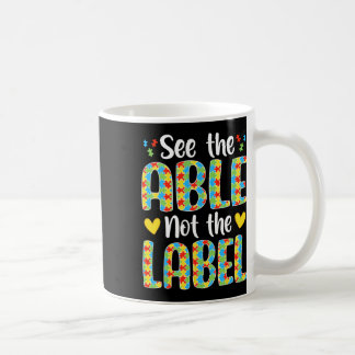 Mug See The Able Not The Label Autistic Awareness 