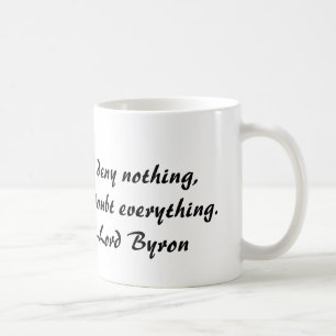 Mug Seigneur Byron, je ne nie rien, mais doute de tout
