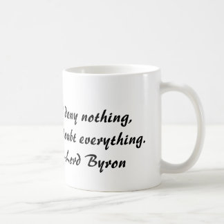 Mug Seigneur Byron, je ne nie rien, mais doute de tout