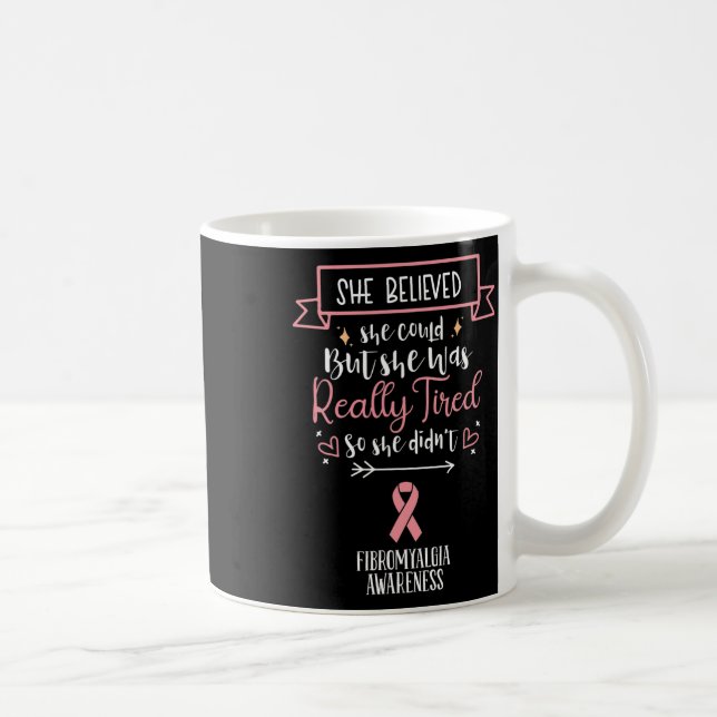 Mug Sensibilisation À La Fibromyalgie Elle Croyait Qu' (Droite)