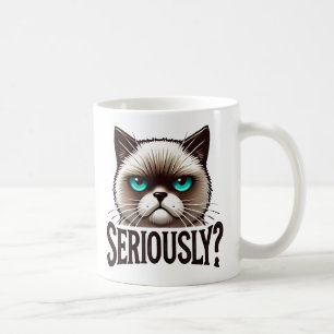 Mug Sérieusement ? Meowchat Funny Sarcastique Humour a