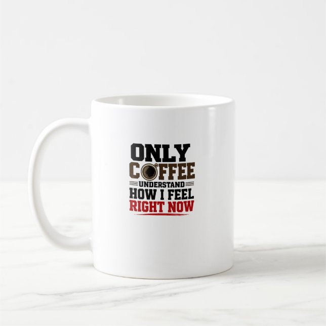 Mug Seul le café comprend ce que je ressens  Café drôl (Gauche)