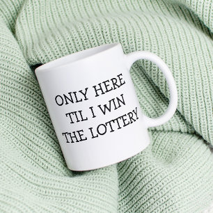 Mug Seulement ici jusqu'à ce que je gagne Lottery drôl