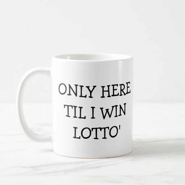 Mug Seulement ici jusqu'à ce que je gagne Lotto (Gauche)
