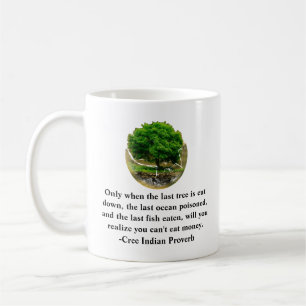 Mug Seulement quand le dernier arbre est abattu.......