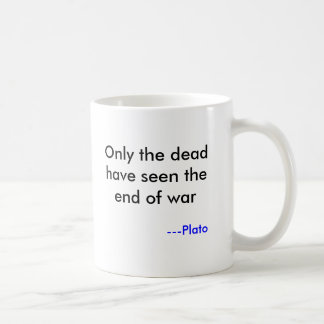 Mug Seuls les morts ont vu la fin de la guerre, —Plato