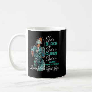 Mug She's Black She's a Queen She's Nurse Practitioner