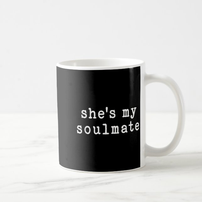 Mug She's My Soulmate I Don't Know Him Funny Matching  (Droite)