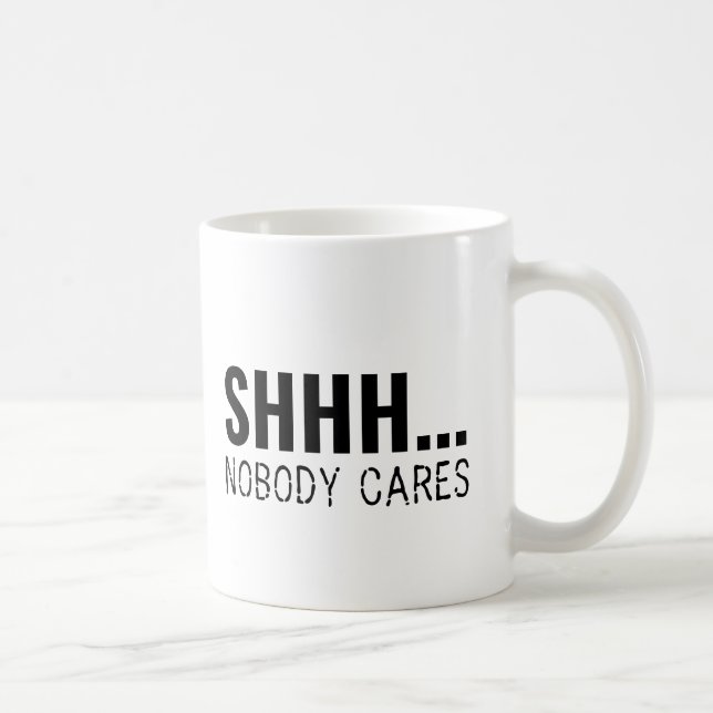 MUG SHHH PERSONNE NE S'OCCUPE DE SARCASTIQUE AMUSANT (Droite)