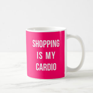 Mug Shopping Is My Cardio on Hot Pink