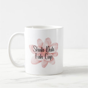 Mug Shuh Duh Fuh Cup