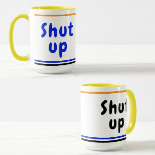 Mug Shut Up blague (Citation humoristique amusante) Dr