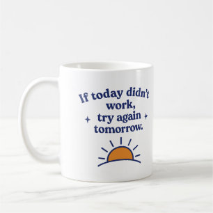 Mug Si aujourd'hui n'a pas fonctionné, réessayez demai