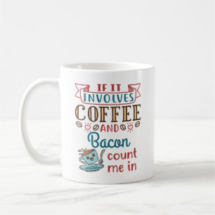 Mug Si ça implique du café et du bacon, comptez-moi da