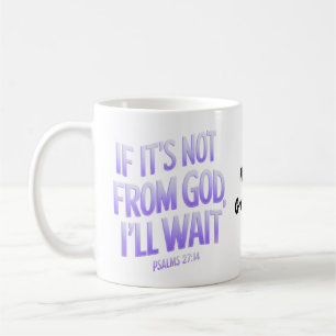 Mug Si ce n'est pas de DIEU, j'attendrai ! Psaumes 27