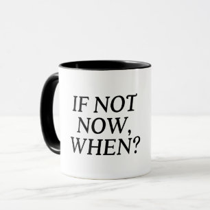 Mug Si Ce N'Est Pas Maintenant, Quand ? Typographie