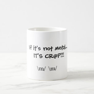 Mug Si ce n'est pas métal… C'est CR@P ! ! ! , \ m \