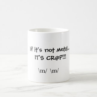 Mug Si ce n'est pas métal… C'est CR@P ! ! ! , \ m \ m