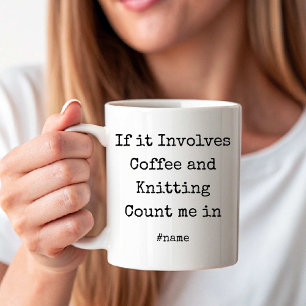 Mug Si cela implique du café et du tricot, comptez-moi