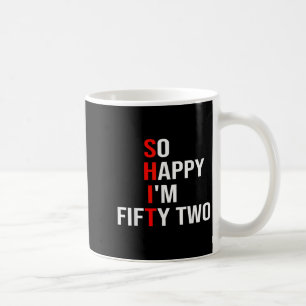 Mug Si Heureux Je Suis Cinquante Deux Drôle 52 Ans 52E