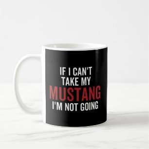Mug Si Je Ne Peux Pas Prendre Mon Mustang Je Ne Vais P