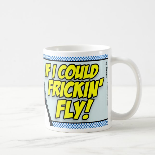 Mug Si Je Pouvais Frickin' Fly ! (Droite)