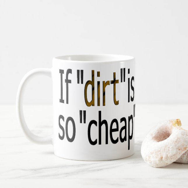 Mug Si "la saleté est si bon marché?" (Avec donut)