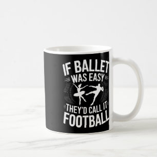Mug Si le ballet était facile, ils l'appelleraient bal