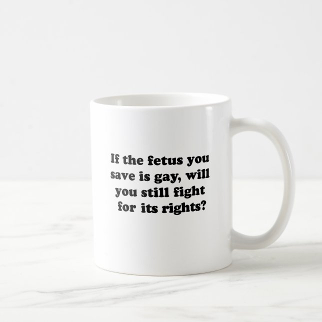 Mug Si le fœtus que vous sauvez est gay (Droite)