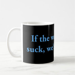 Mug Si le monde n'avait pas eu la chance