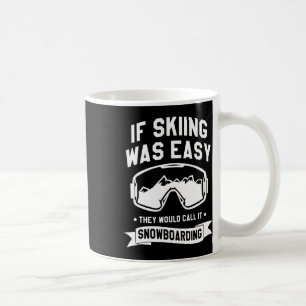 Mug Si Le Ski Était Facile, Ils L'Appeleraient Snowboa