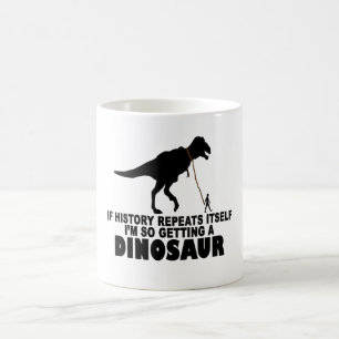 Mug Si l'histoire se répète que j'obtiens un dinosaure