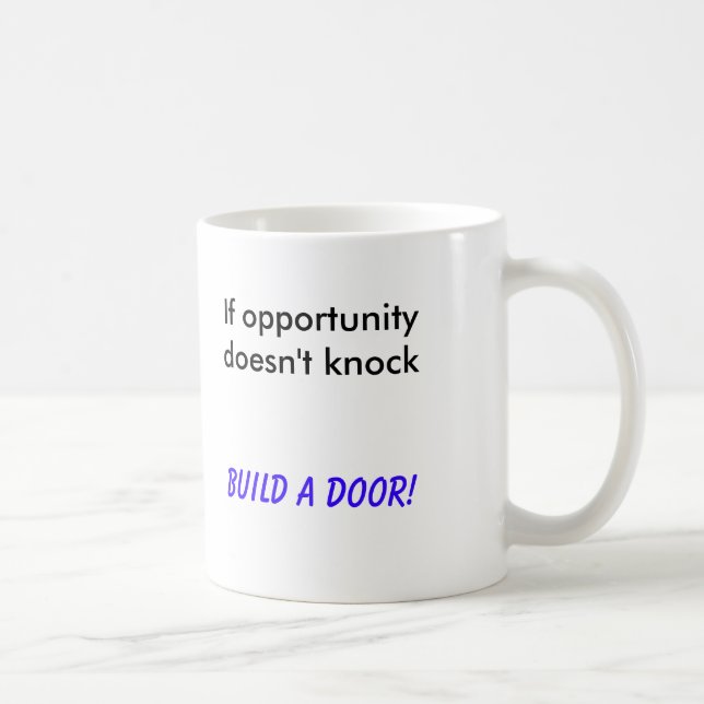Mug Si l'occasion ne frappe pas, construisez une porte (Droite)