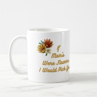 Mug Si Maman était Fleurs, je te prendrais sur un