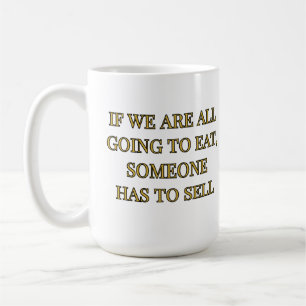 Mug Si nous allons tous manger, quelqu'un doit vendre