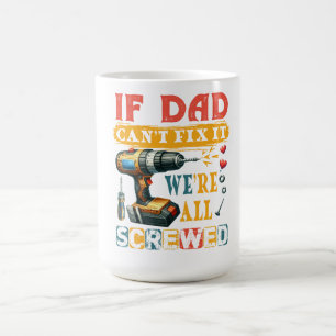 Mug Si papa ne peut pas le réparer, on est tous foutus