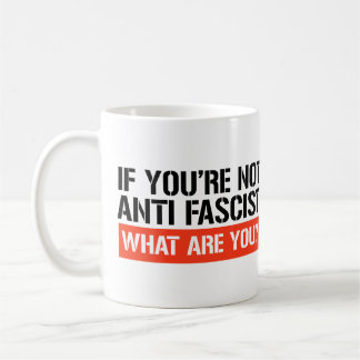 Mug Si tu n'es pas anti-fasciste, qu'es-tu ?