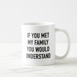 Mug Si Tu Rencontrais Ma Famille, Tu Comprendrais